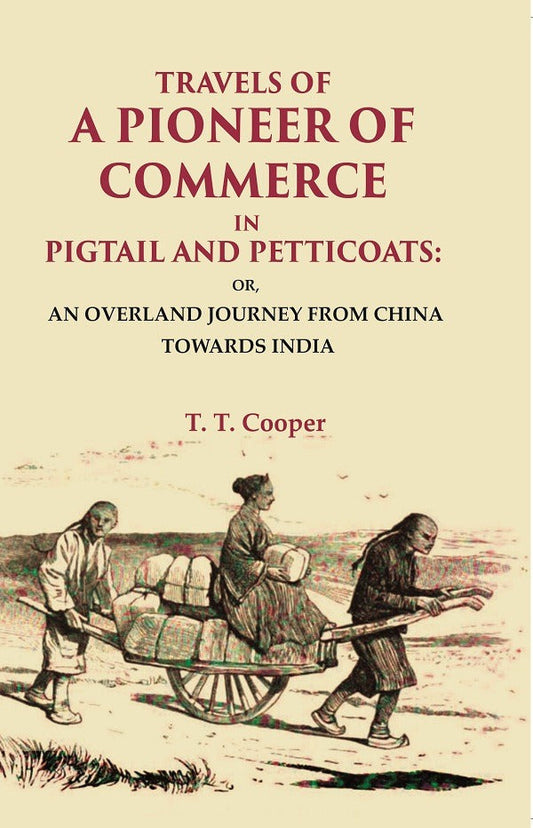 Travels Of A Pioneer Of Commerce In Pigtail And Petticoats: Or, An Overland Journey From China Towards India - Gyan Books