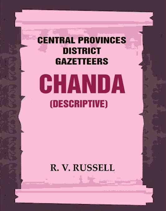 Central Provinces District Gazetteers: Chanda (Descriptive) 8th, Vol. B - Gyan Books