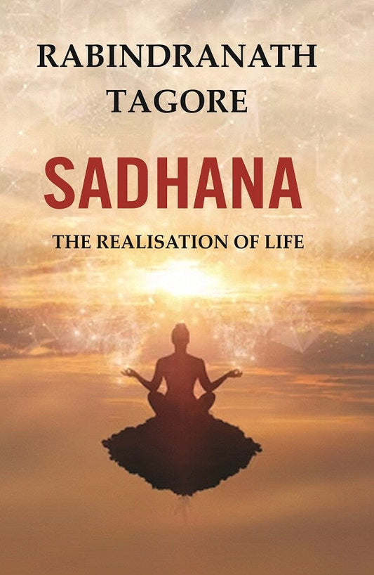 Sadhana: The Realisation of Life - Gyan Books