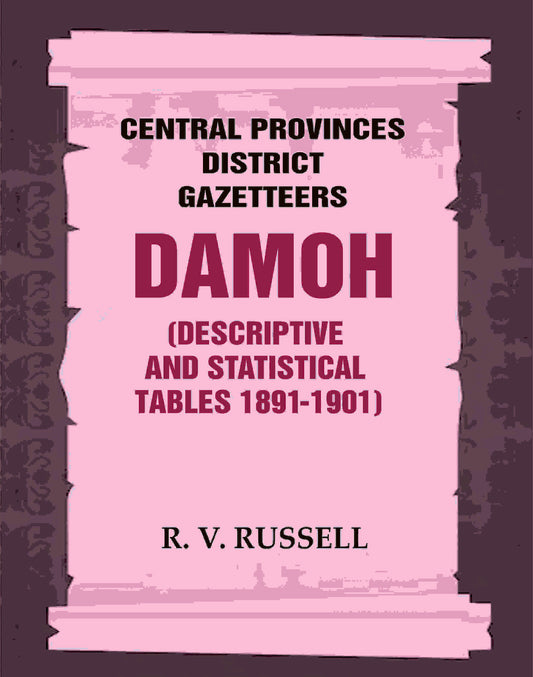Central Provinces District Gazetteers: Damoh (Descriptive and Statistical Tables 1891-1901) 11th, Vol. A & B - Gyan Books