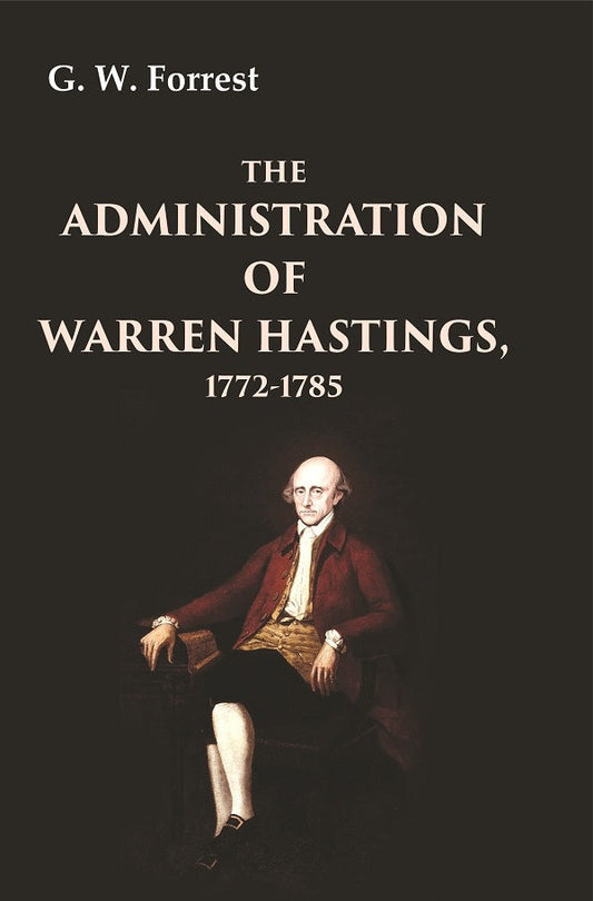 The Administration of Warren Hastings, 1772-1786 - Gyan Books