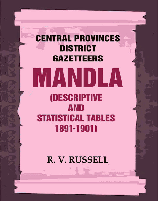 Central Provinces District Gazetteers: Mandla (Descriptive and Statistical Tables 1891-1901) 15th, Vol. A & B - Gyan Books