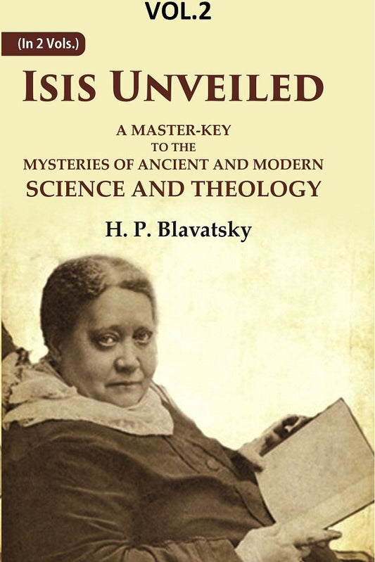 Isis Unveiled: A Master-Key to the Mysteries of Ancient and Modern Science and Theology 2nd - Gyan Books