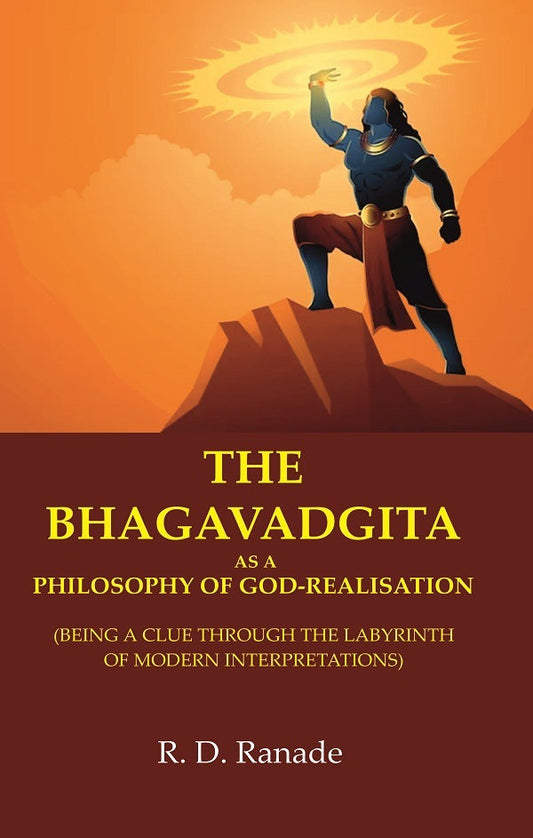 The Bhagavadgita as a Philosophy of God-Realisation: (Being a Clue through the Labyrinth of Modern Interpretations) - Gyan Books
