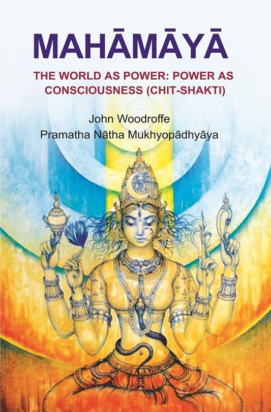 Mahāmāyā: The World as Power: Power as Consciousness (Chit - Shakti) - Gyan Books