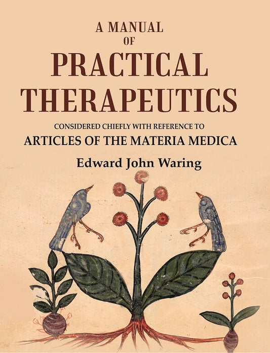 A Manual of Practical Therapeutics: Considered Chiefly with Reference to Articles of the Materia Medica - Gyan Books