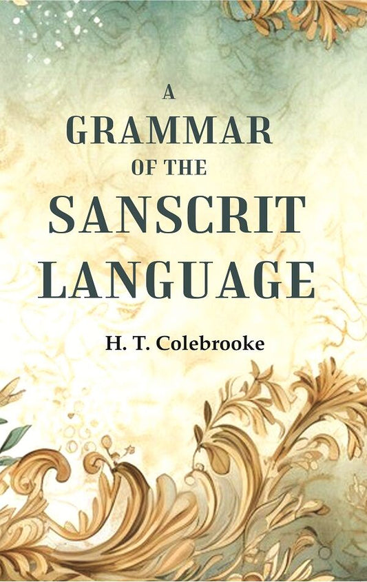 A Grammar of the Sanscrit Language - Gyan Books