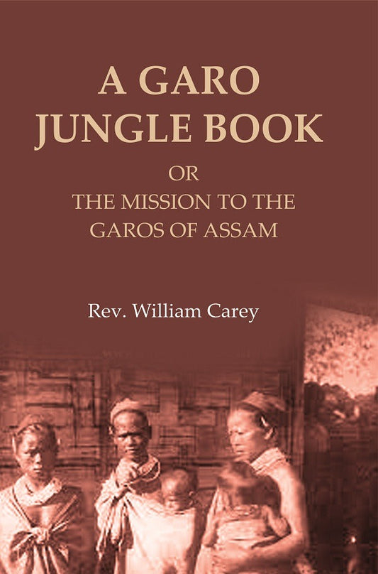 A Garo Jungle Book: Or the Mission to the Garos of Assam - Gyan Books