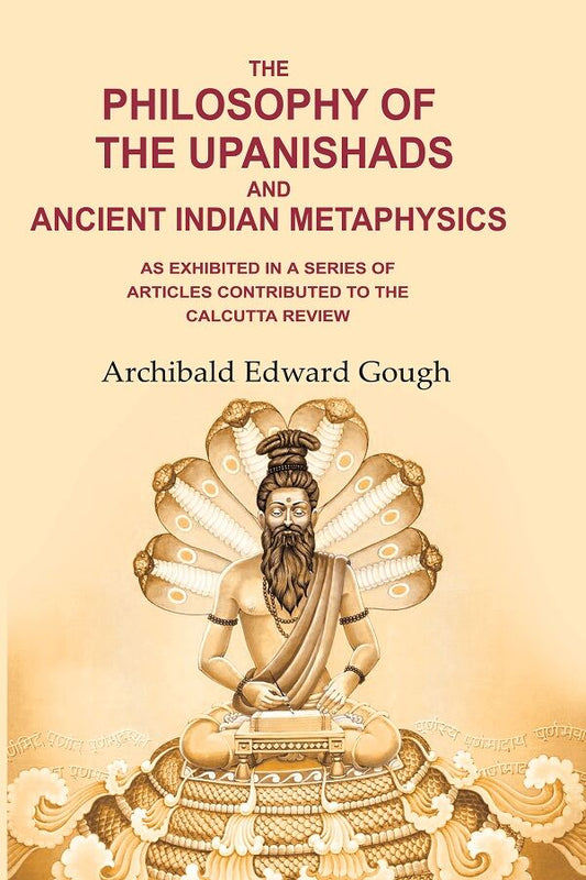 The Philosophy of the Upanishads and Ancient Indian Metaphysics: As Exhibited in a Series of Articles Contributed to the Calcutta Review - Gyan Books