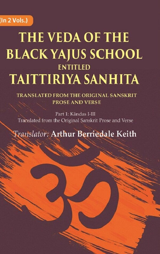 The Veda Of The Black Yajus School Entitled Taittiriya Sanhita: Part 1: Kāndas I-Iii, Translated From The - Gyan Books