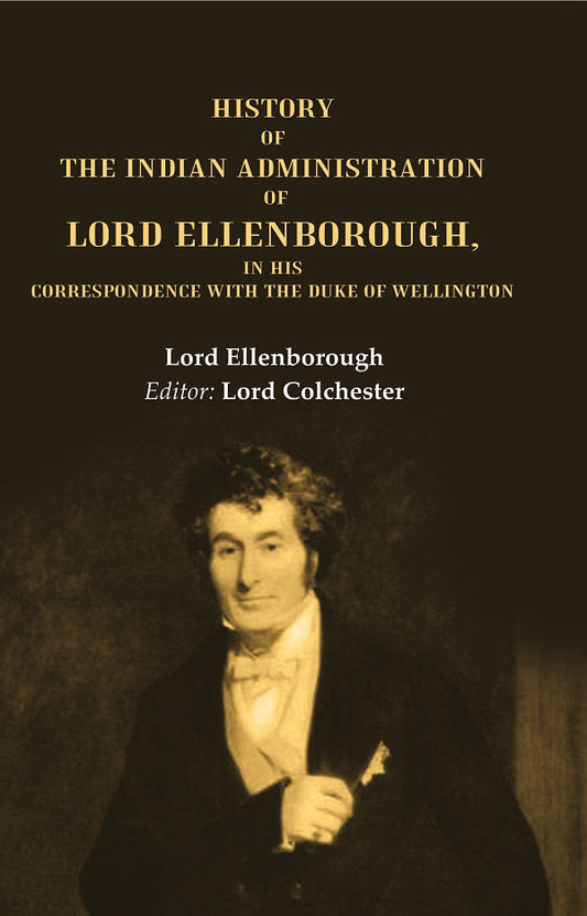 History of the Indian Administration of Lord Ellenborough, in his Correspondence with the Duke of Wellington - Gyan Books