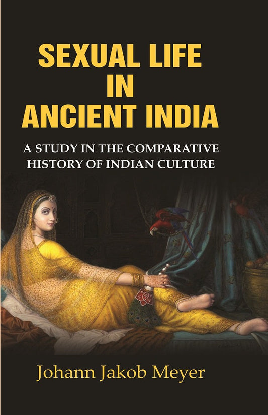 Sexual Life in Ancient India: A Study in the Comparative History of Indian Culture - Gyan Books