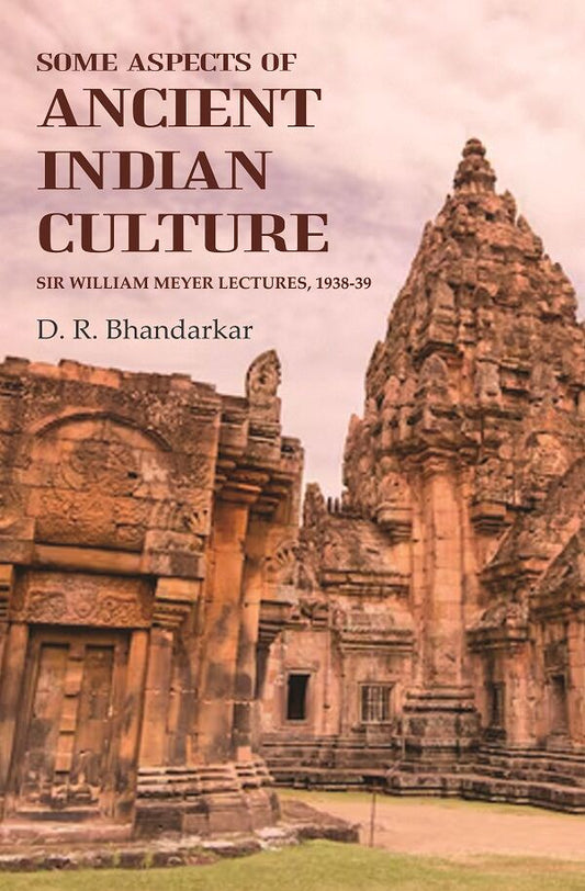 Some Aspects of Ancient Indian Culture: Sir William Meyer Lectures, 1938-39 - Gyan Books