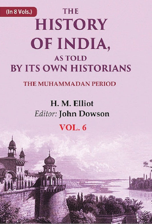 The History of India, as Told by its Own Historians: The Muhammadan Period 6th - Gyan Books Grab2Buy Gyan Books Grab2Buy