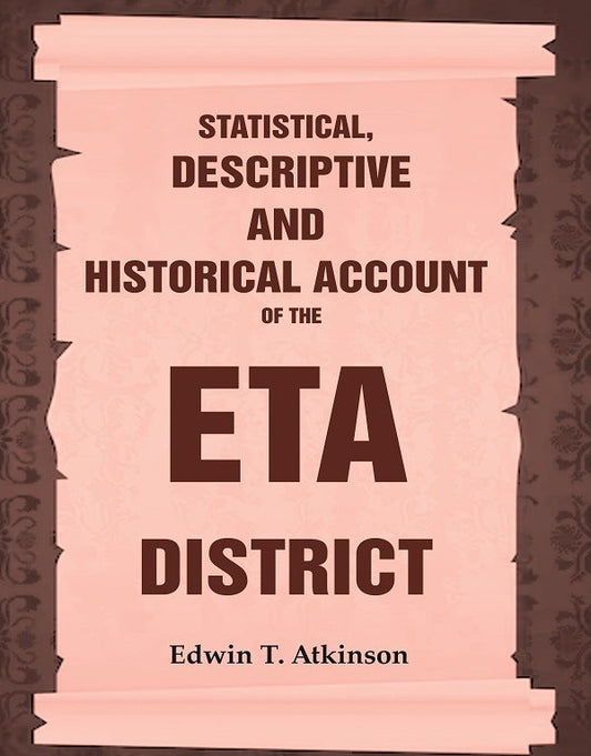 Statistical, Descriptive and Historical Account of the Eta District - Gyan Books