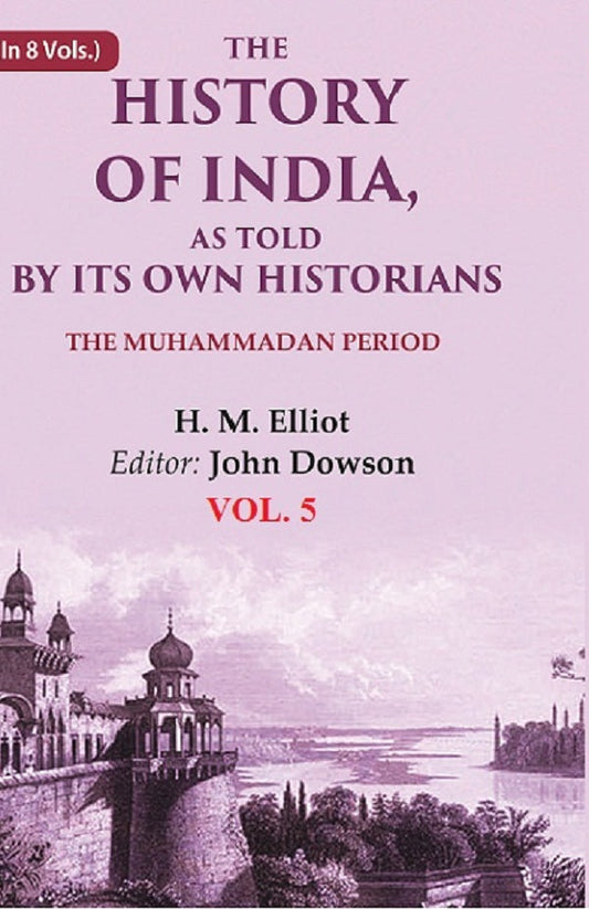 The History of India, as Told by its Own Historians: The Muhammadan Period 5th - Gyan Books Grab2Buy Gyan Books Grab2Buy