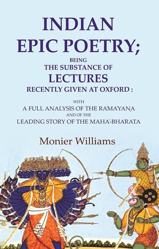 Indian Epic Poetry; Being The Substance Of Lectures Recently Given At Oxford: With A Full Analysis Of The - Gyan Books