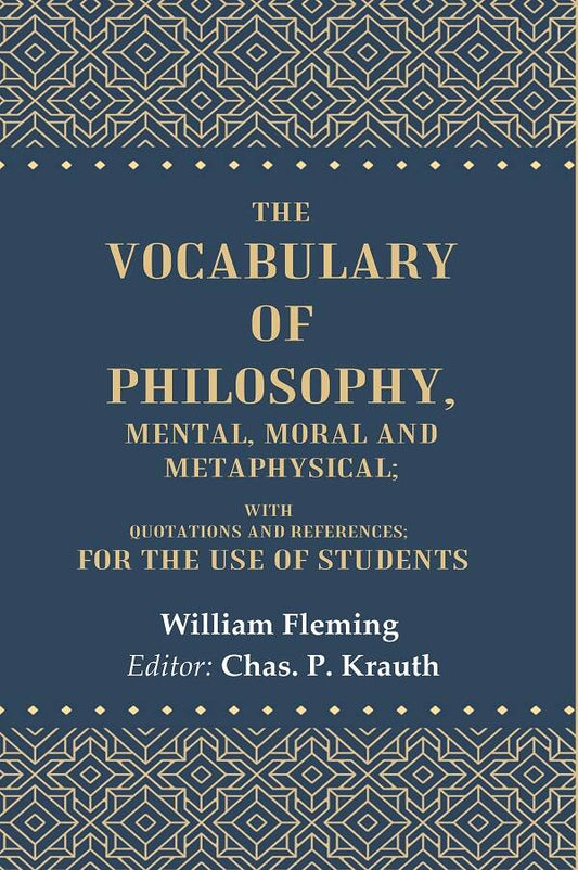 The Vocabulary of Philosophy, Mental, Moral and Metaphysical: With Quotations and References; For the use of Students - Gyan Books