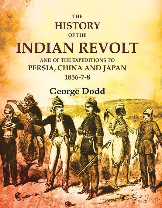 The History of the Indian Revolt and of the Expeditions to Persia, China and Japan 1856-7-8 - Gyan Books