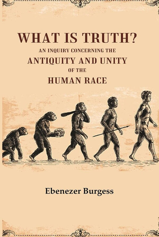 What is truth? An inquiry concerning the antiquity and unity of the human race - Gyan Books