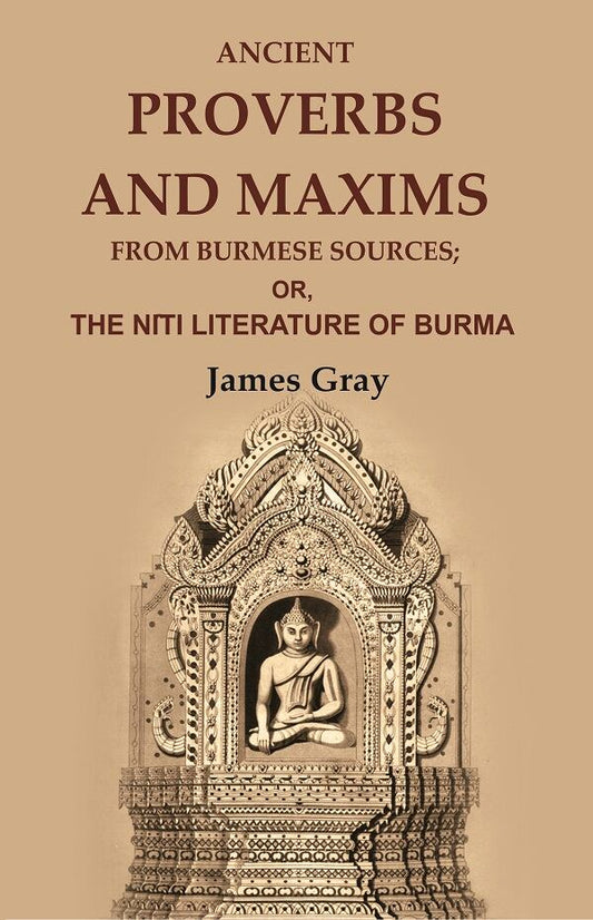 Ancient Proverbs and Maxims from Burmese Sources: Or, the Nîti Literature of Burma - Gyan Books