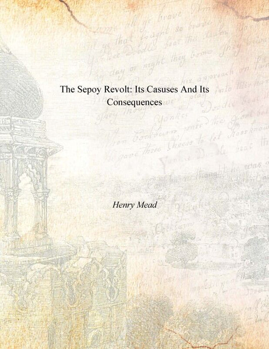 The Sepoy Revolt: Its Causes and Its Consequences - Gyan Books
