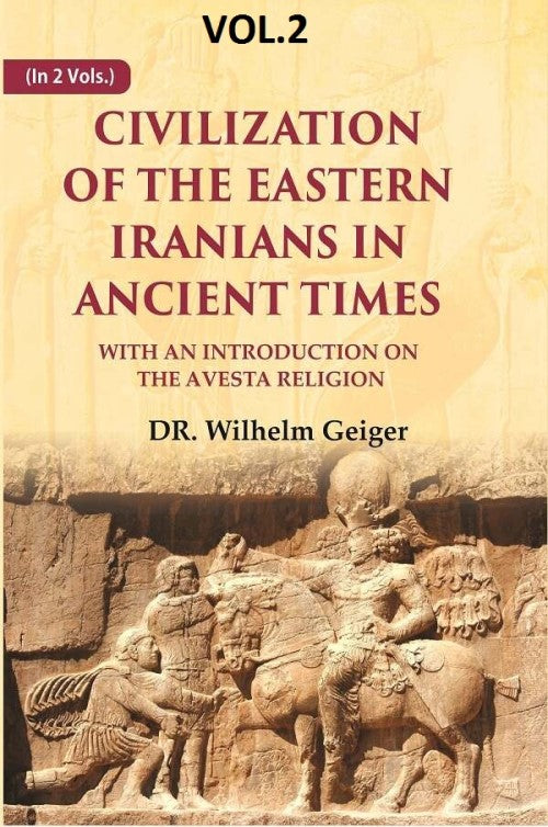 Civilization of the Eastern Iranians in Ancient Times: With an Introduction on the Avesta Religion 2nd - Gyan Books