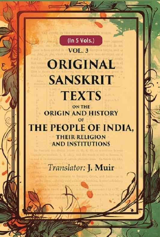 Original Sanskrit Texts on the Origin and History of the People of India, their Religion and Institutions 3rd - Gyan Books