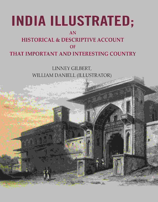 India Illustrated: An Historical & Descriptive Account of that Important and Interesting Country - Gyan Books
