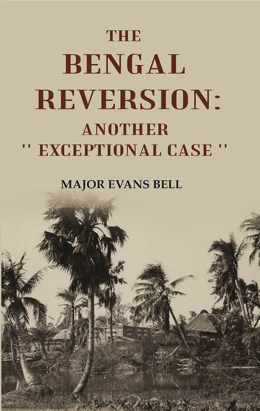 The Bengal Reversion: Another '' Exceptional Case '' - Gyan Books