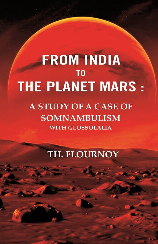 From India to the Planet Mars : A Study of A Case of Somnambulism With Glossolalia - Gyan Books
