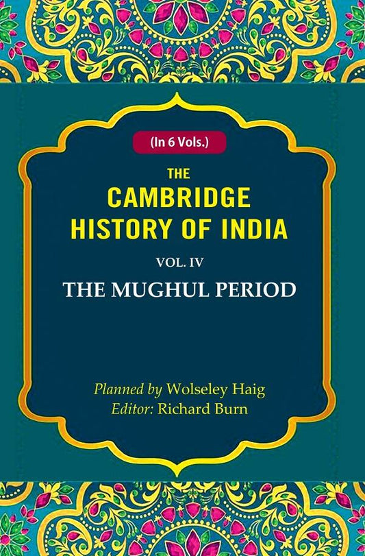 The Cambridge History of India: The Mughul Period 4th - Gyan Books
