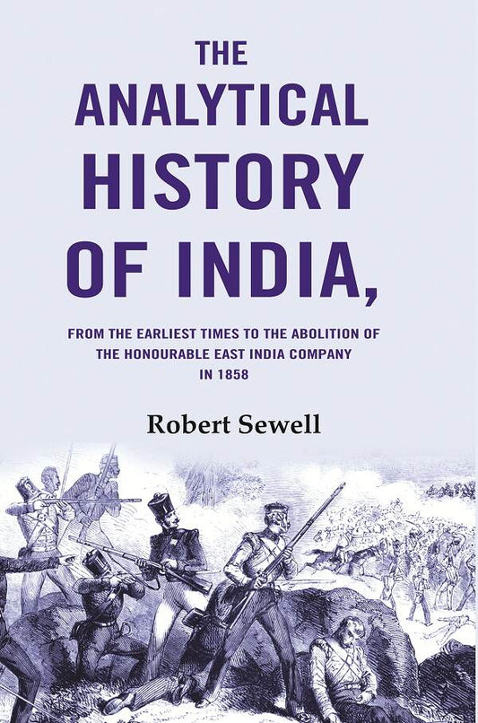 The Analytical History of India: From the Earliest Times to the Abolition of the Honourable East India Company in 1858 - Gyan Books