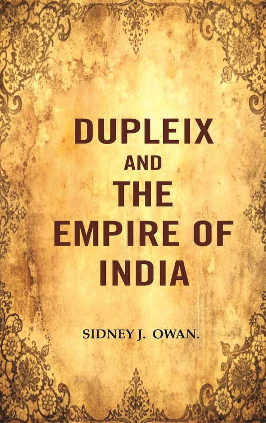Dupleix and the Empire of India - Gyan Books