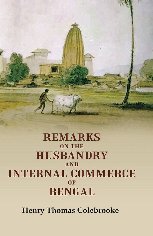 Remarks on the Husbandry and Internal Commerce of Bengal - Gyan Books