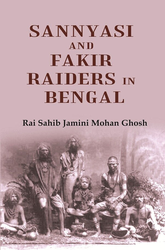 Sannyasi and Fakir Raiders in Bengal - Gyan Books