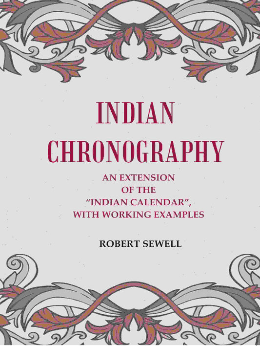Indian Chronography: An Extension of the “Indian Calendar”, with working examples - Gyan Books