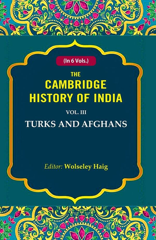 The Cambridge History of India: Turks and Afghans 3rd - Gyan Books