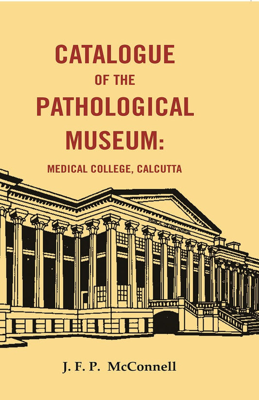 Catalogue of the Pathological Museum: Medical College, Calcutta - Gyan Books