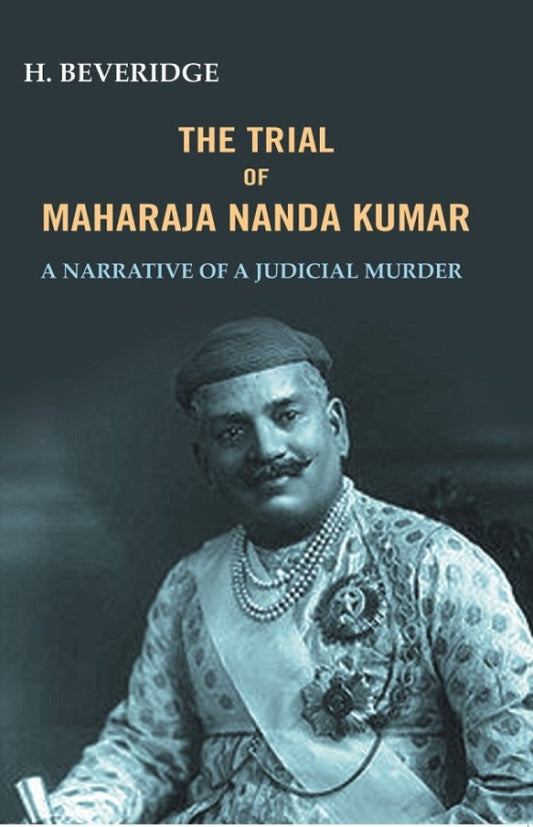 The trial of Maharaja Nanda Kumar: A Narrative Of A Judicial Murder - Gyan Books