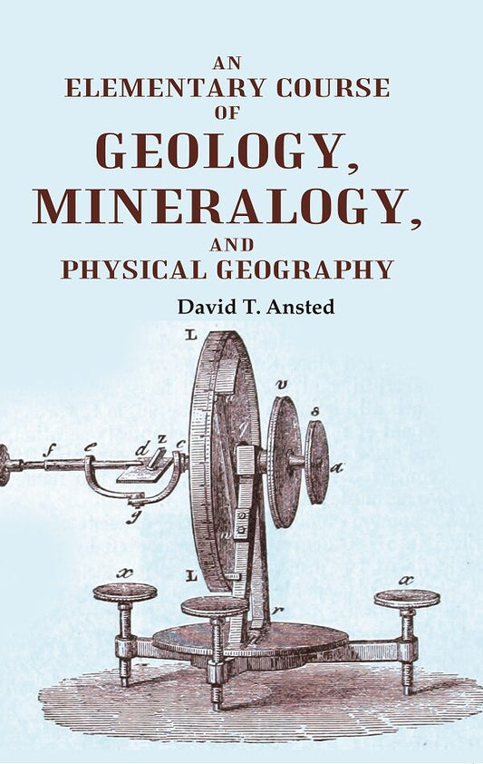 An Elementary Course of Geology, Mineralogy, and Physical Geography - Gyan Books