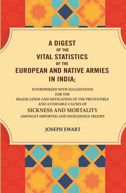 A Digest Of The Vital Statistics Of The European And Native Armies In India: Interspersed With Suggestions - Gyan Books