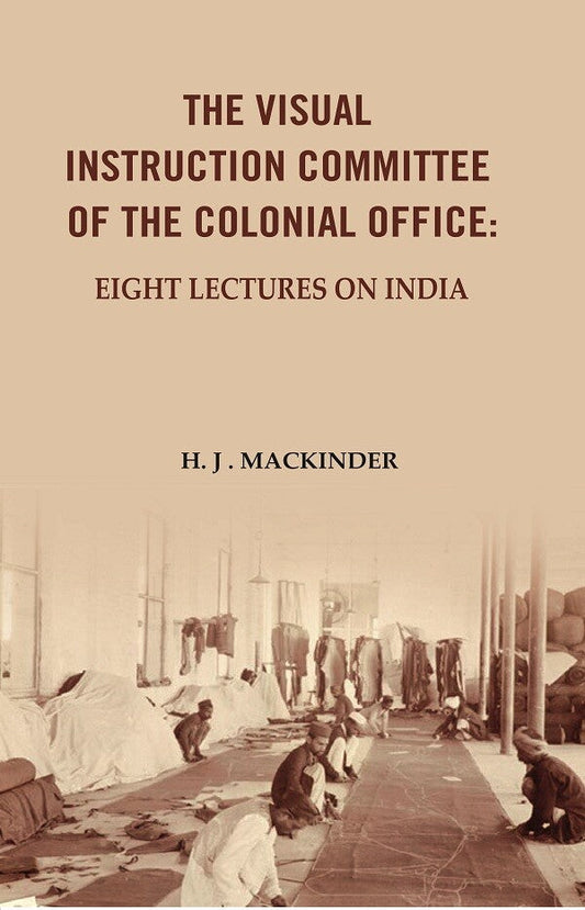 The Visual Instruction Committee of The Colonial Office: Eight lectures on India - Gyan Books