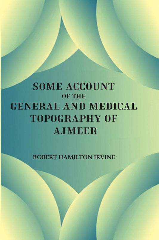 Some Account of the General and Medical Topography of Ajmeer - Gyan Books