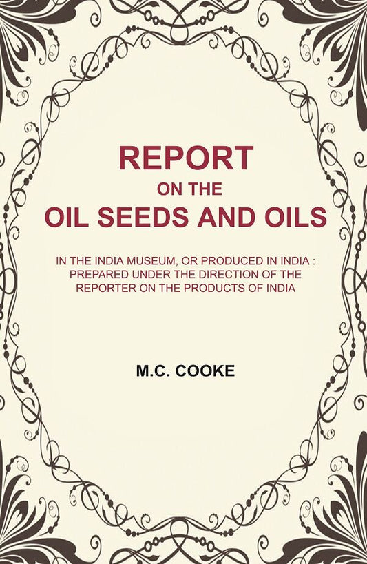 Report On The Oil Seeds And Oils: In The India Museum, Or Produced In India : Prepared Under The Direction - Gyan Books
