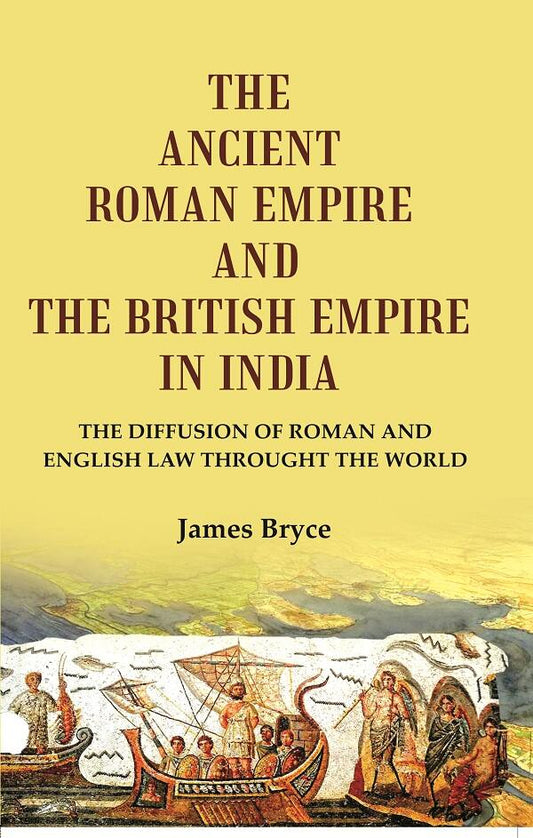 The Ancient Roman Empire and the British Empire in India: The Diffusion of Roman and English Law throught the world - Gyan Books
