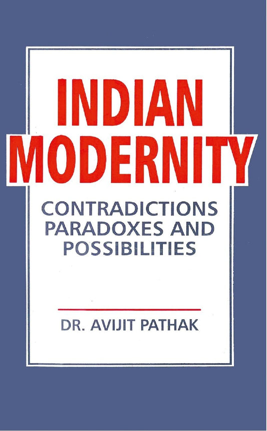 Indian Modernity: Contradications, Paradoxes and Possibilities - Gyan Books