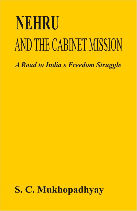 Nehru and the Cabinet Mission: a Road to India's Freedom Struggle - Gyan Books