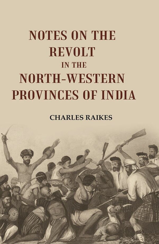 Notes on the Revolt in the North-Western Provinces of India - Gyan Books