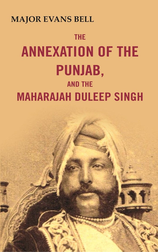 The Annexation of the Punjab, and the Maharajah Duleep Singh - Gyan Books
